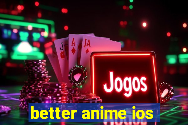 better anime ios